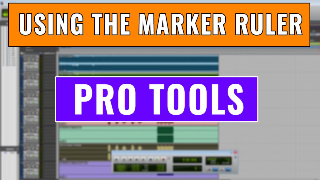 How to use the Pro Tools Marker Ruler